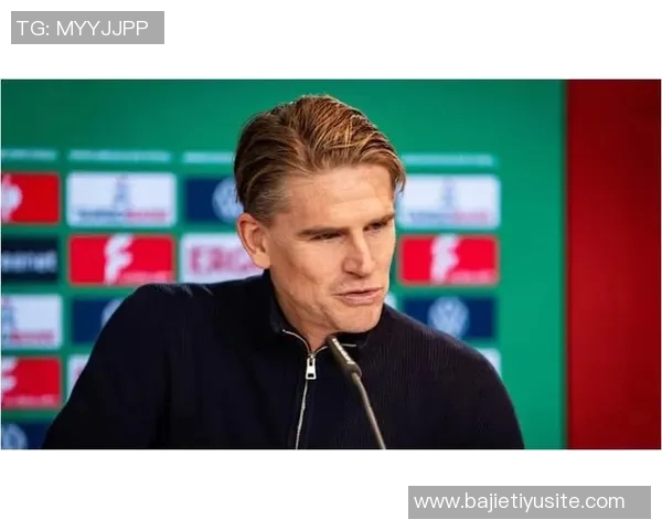 弗罗因德强调续约教练团队的重要性乌尔比希具备理想发展平台